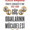 Kitap İlker Başbuğ Türkiye Cumhuriyeti’nde 1961 1980 Güç Odaklarının Mücadelesi Türkçe Kitap